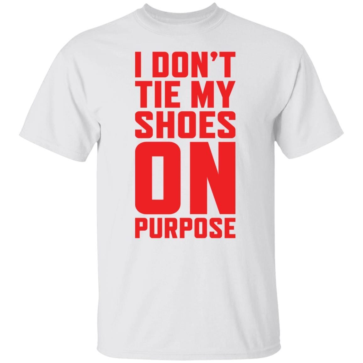 I don’t tie my shoes on purpose shirt