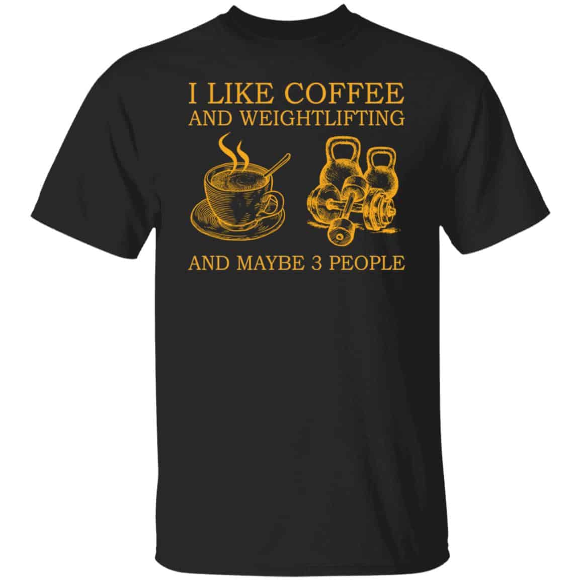 I Like Coffee And Weightlifting And Maybe 3 People Classic shirt