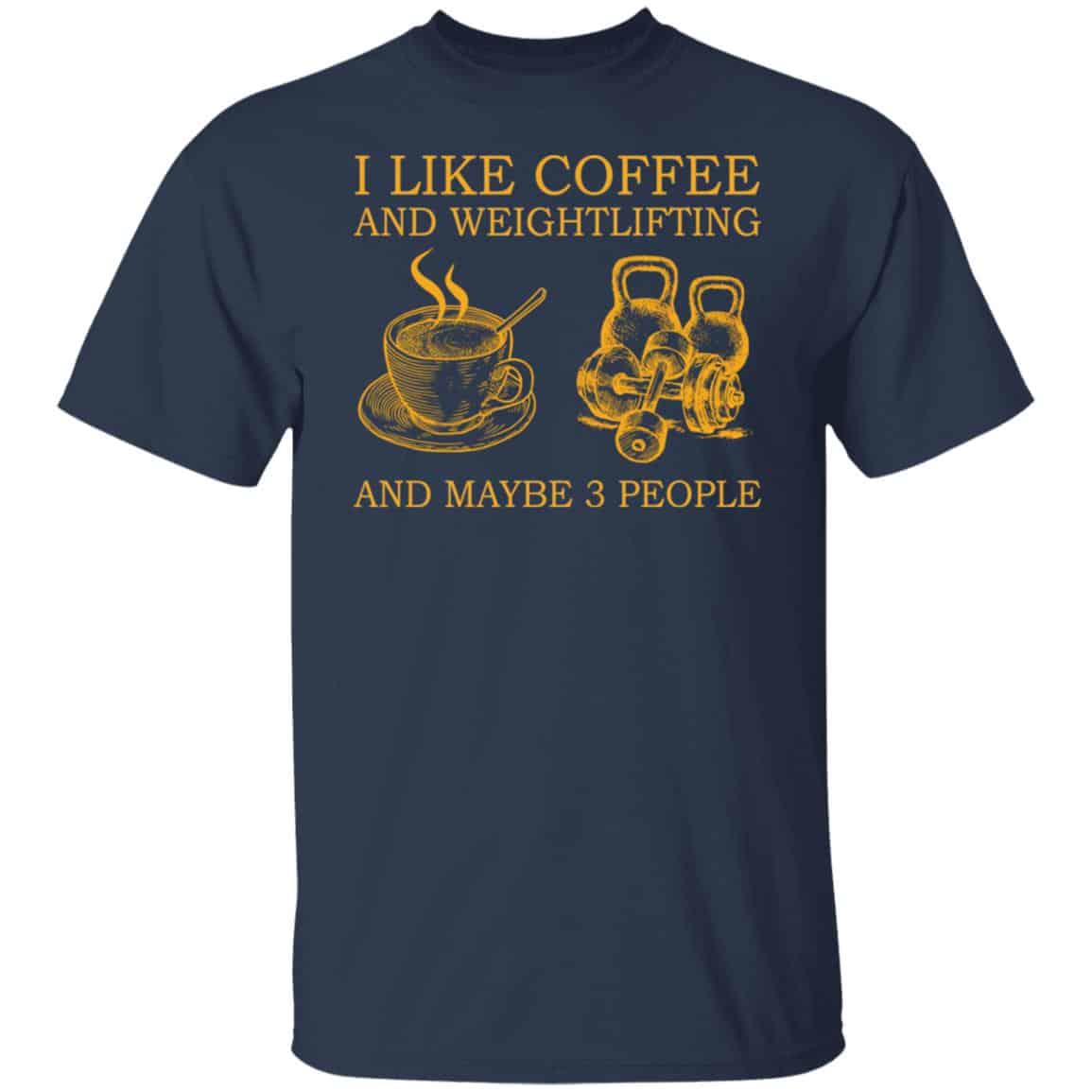 I Like Coffee And Weightlifting And Maybe 3 People Classic shirt