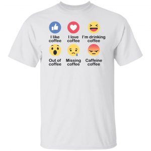 I Like Coffee I Love Coffee I’m Drinking Coffee Gift shirt