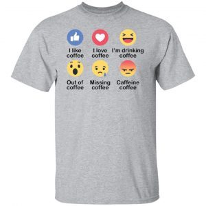 I Like Coffee I Love Coffee I’m Drinking Coffee Gift shirt