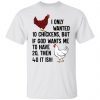 I Only Wanted 10 Chickens But If God Wants Me To 2021 shirt