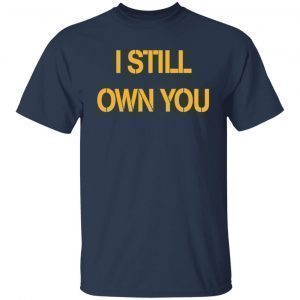 I Still Own You 2021 T-shirt