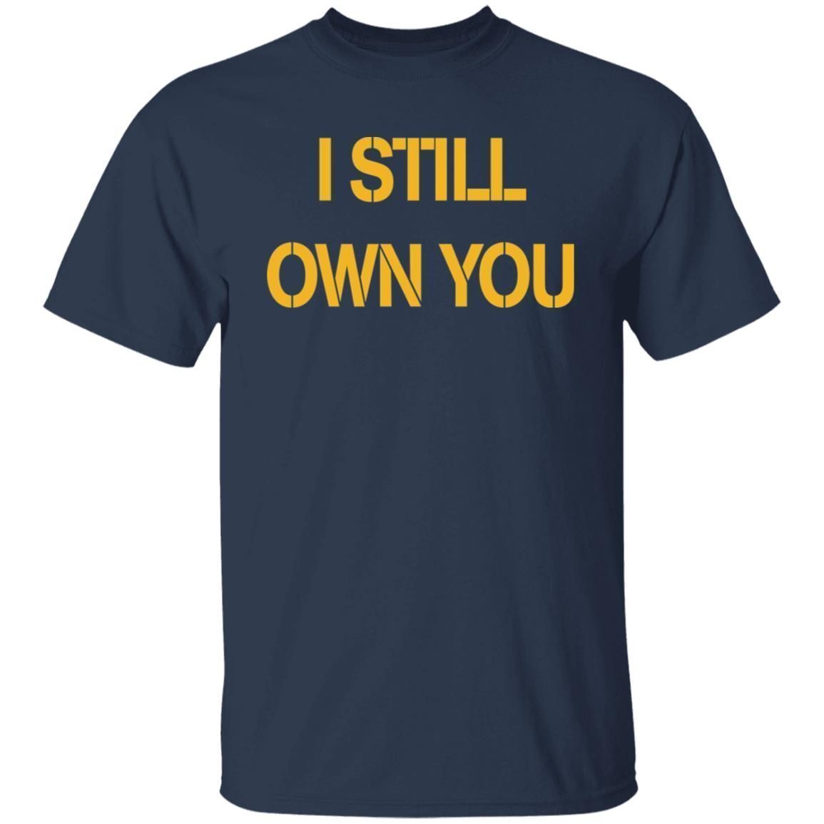 I Still Own You 2021 T-shirt