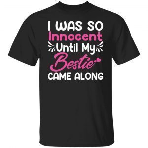 I Was So Innocent Until My Bestie Came Along Official shirt