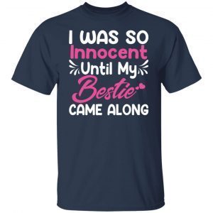 I Was So Innocent Until My Bestie Came Along Official shirt