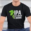 IPA Lot When I Drink Classic Shirt