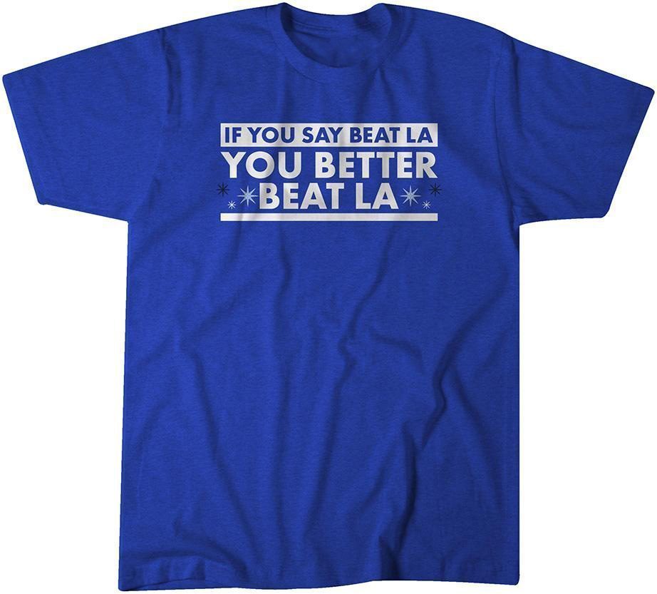 If You Say Beat LA, You Better Beat LA 2021 Shirt