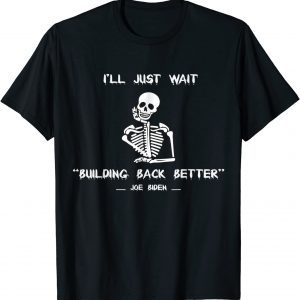 I'll Just Wait Joe Building Back Better America 2021 Shirt