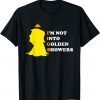I’m Not Into Golden Showers Tee Shirt
