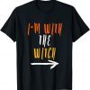 I'm With The Witch Halloween 2021 Shirt