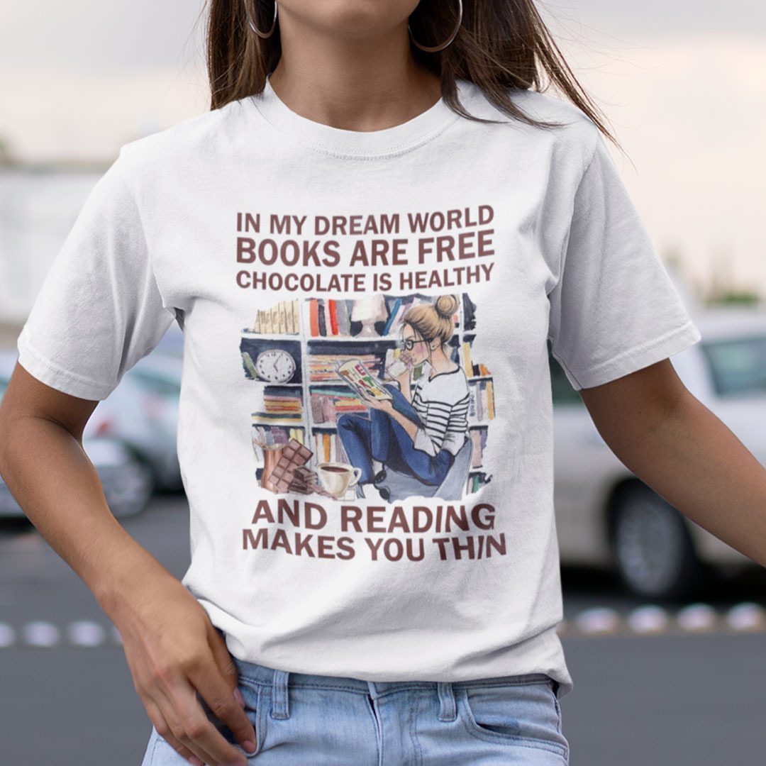 In My Dream World Books Are Free Chocolate Is Healthy Classic Shirt