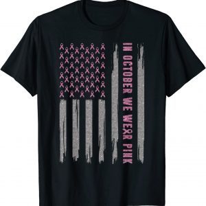 In October We Wear Pink Ribbon Flag Breast Cancer Awareness Tee Shirt