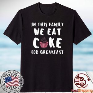 In this Family we eat Cake for Breakfast Baking Cupcake Cake 2021 Shirt