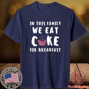 In this Family we eat Cake for Breakfast Baking Cupcake Cake 2021 Shirt