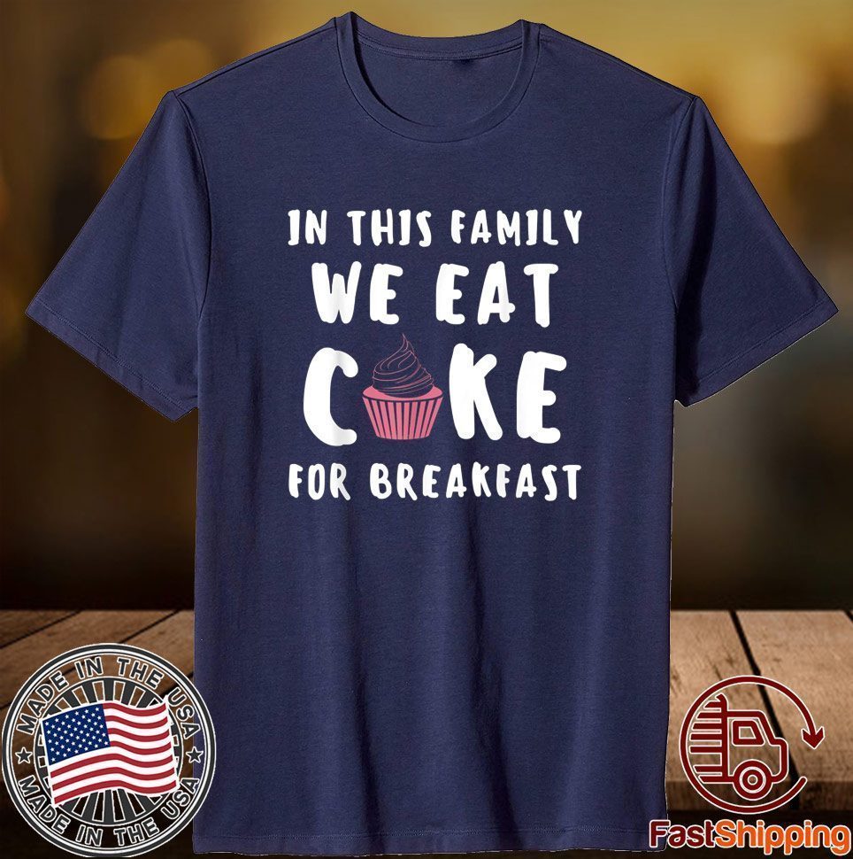 In this Family we eat Cake for Breakfast Baking Cupcake Cake 2021 Shirt