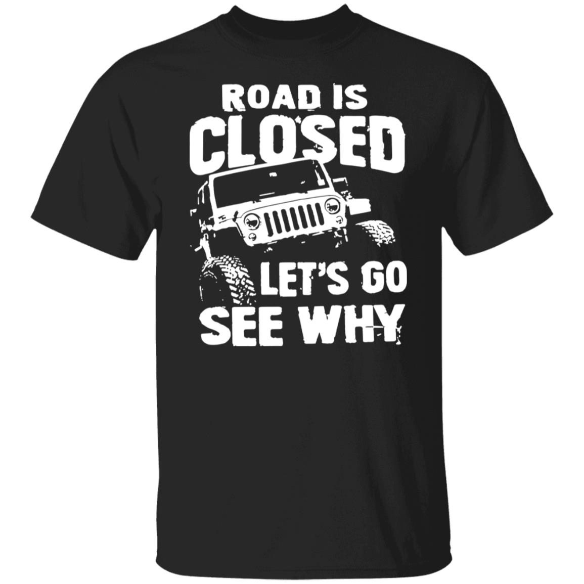 Jeep Road Closed Let’s Go See Why 2021 shirt