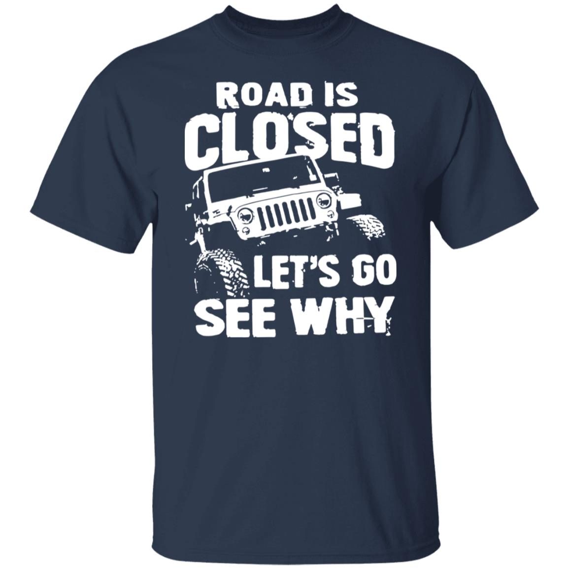 Jeep Road Closed Let’s Go See Why 2021 shirt