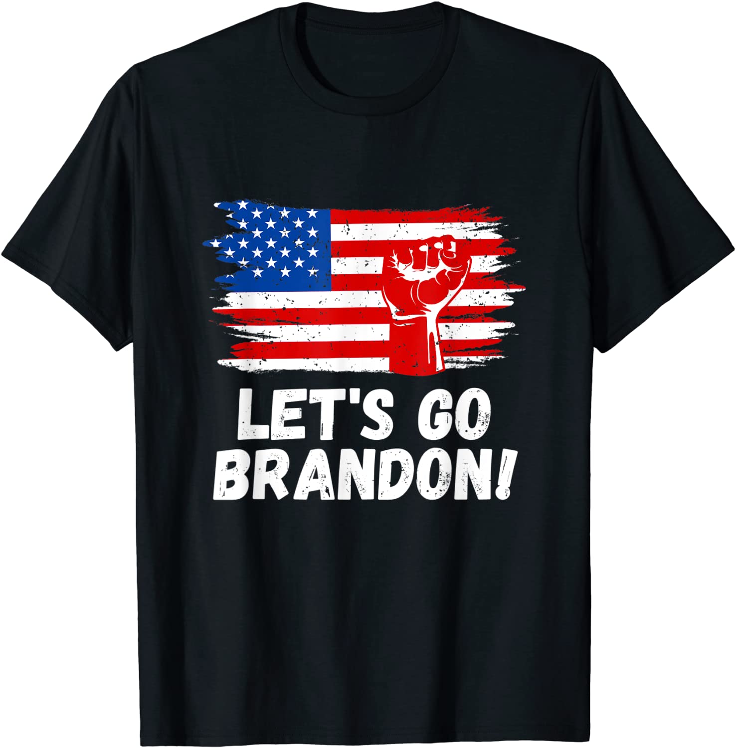 Joe Biden Political Let's Go Brandon America Fist US T-Shirt