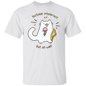 Lactose Intoerant But Oh Well Classic shirt
