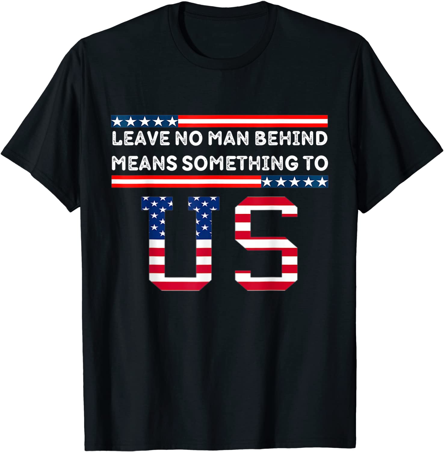 Leave No Man Behind Means Something To Us - Anti Joe Biden Gift Shirt