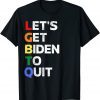 Let's Get Biden to Quit - Conservative Anti Joe Biden Unisex Shirt