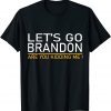 Let's Go Brandon Are You Kidding Me Unisex Shirt