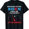 Let's Go Brandon, Whoever Voted Biden Owes Me Gas Money 2021 T-Shirt