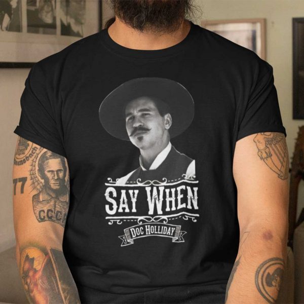 Say When Doc Holliday Gift Shirt