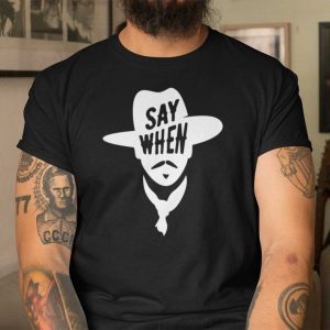 Say When Wyatt Earp Cowboy Classic T-Shirt
