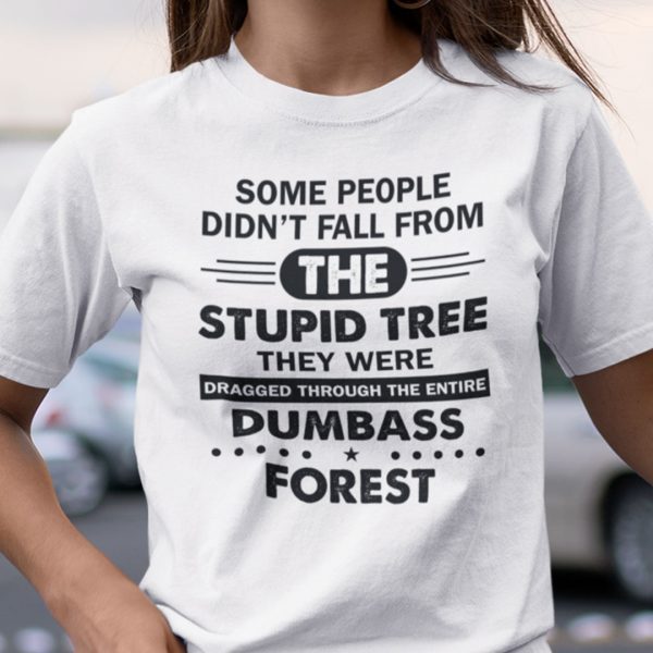 Some People Didn’t Fall From The Stupid Tree 2021 Shirt