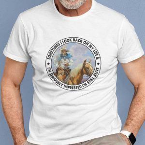 Sometimes I Look Back On My Life Old Cow Man Riding Horse 2021 Shirt