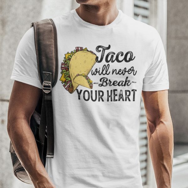 Tacos Will Never Break Your Heart Limited Shirt