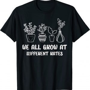 Teacher Teach Life We all grow at different rates Elementary Unisex Shirt