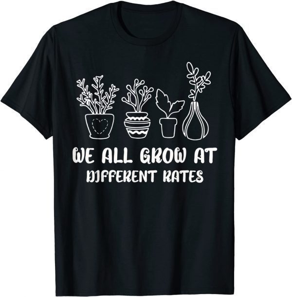 Teacher Teach Life We all grow at different rates Elementary Unisex Shirt