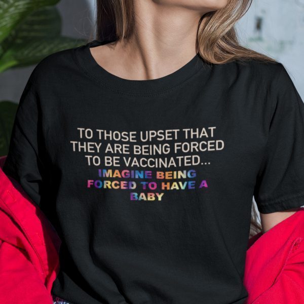 To Those Upset That They Are Forced To Be Vaccinated 2021 Shirt