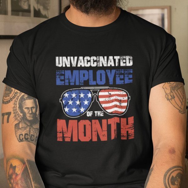 Unvaccinated Employee Of The Month American Sunglasses Classic Shirt