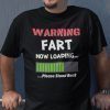 Warning Fart Now Loading Please Stand Back Gift T-Shirt