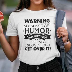 Warning My Sense Of Humor May Hurt You Feelings Tee Shirt