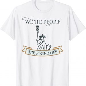 We the People are Pissed off Stop the Mandate 2021 Shirt
