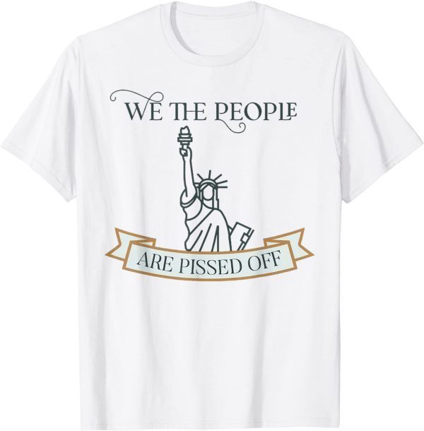 We the People are Pissed off Stop the Mandate 2021 Shirt