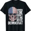 When I Die Don't Let Me Vote Democrat Us Flag Shirt
