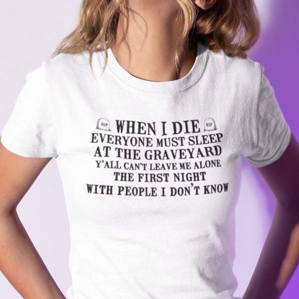 When I Die Everyone Must Sleep At The Graveyard Classic T-Shirt