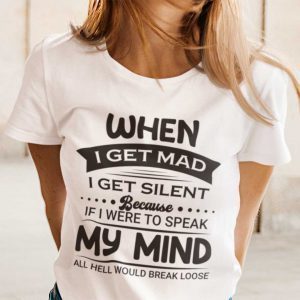 When I Get Mad I Get Silent 2021 Shirt