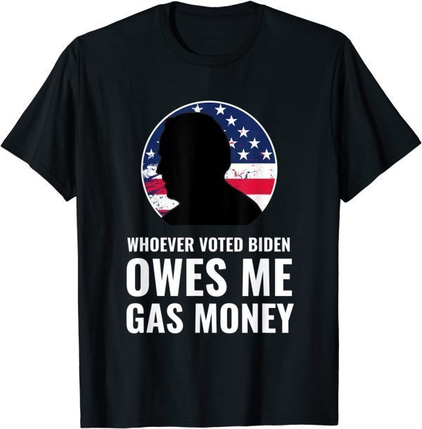 Whoever Voted Biden Owes Me Gas Money Official Shirt