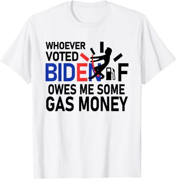 Whoever Voted Biden Owes Me Some Gas Money 2021 Shirt