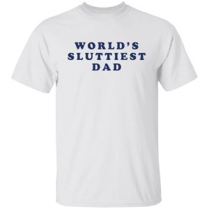 World’s Sluttiest Dad Classic shirt