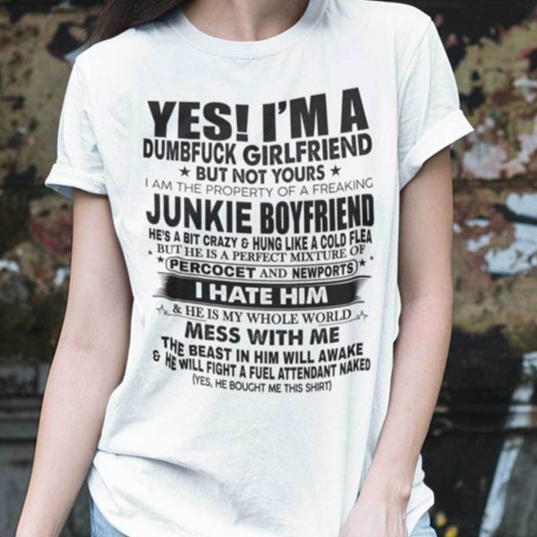 Yes I’m A Dumbfuck Girlfriend But Not Yours Shirt