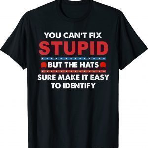 You Can't Fix Stupid But The Hats Sure Make It Gift Shirt