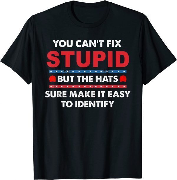 You Can't Fix Stupid But The Hats Sure Make It Gift Shirt
